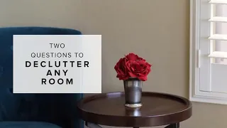 To Minimize Any Room, Ask These Two Questions