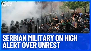 Kosovo Conflict Puts Serbian Military On High Alert Over Extremely Violent Unrest | 10 News First