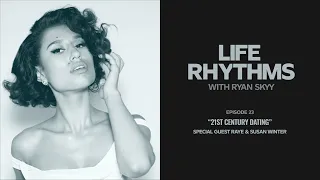 21st Century Dating | RAYE & Susan Winter | Life Rhythms Podcast EP 23