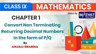 Convert Non-Terminating Recurring Decimal Numbers in the form of P/Q | Ep 7  | Chapter 1 | Class 9..