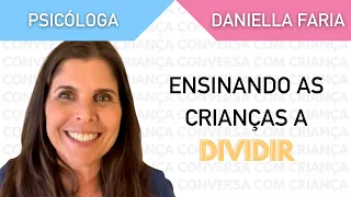 Como ensinar os filhos a dividir - Psicóloga Daniella Faria