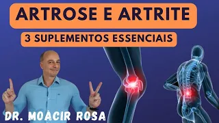 ARTROSE e ARTRITE: 3 Suplementos Essenciais || Dr. Moacir Rosa