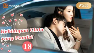 【INDO SUB】EP18：Kehidupan Cinta yang Pandai | The Trick of Life and Love | Mango TV Indonesia