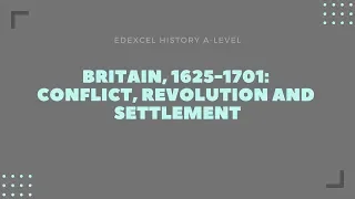 Britain, 1625-1701: conflict, revolution and settlement - Political summary 1/2