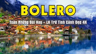 NHẠC SỐNG BOLERO TOÀN NHỮNG BÀI HAY - LK TRỮ TÌNH CẢNH ĐẸP 4K - SALA BOLERO