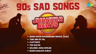90s Sad Songs - Jhankar beats | Tere Bin Ek Pal | Chittiye |Yeh Safar |Mujhse Juda Hokar |Yeh Safar