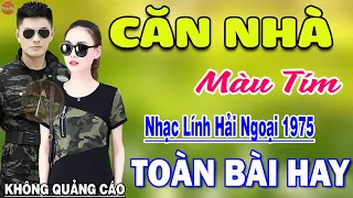 Căn Nhà Màu Tím - 123 Bài Rumba Nhạc Lính Hải Ngoại Bất Hủ Vượt Thời Gian HAY NHẤT MỌI THỜI ĐẠI