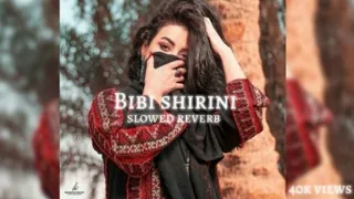 Bibi shirini_slowed-reverb-pashto-song_lofi_version_pashto song slowed reverb