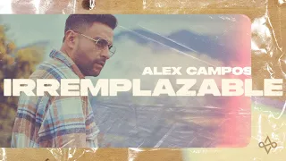 Irremplazable - Alex Campos (Videoclip oficial)