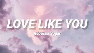 Rebecca Sugar - Love Like You (Lyrics)