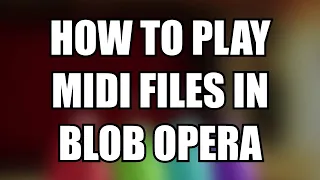 Blob Opera MIDI Tutorial