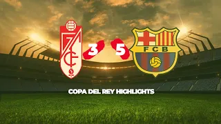 GRANADA 3 v BARCELONA 5: Copa Del Rey Highlights. All goals