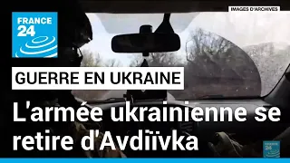 L'Ukraine se retire de la ville d'Avdiïvka, une victoire pour la Russie • FRANCE 24