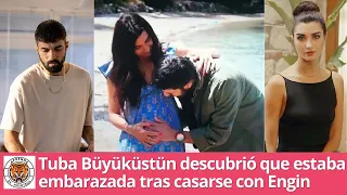 Tuba Büyüküstün discovered that she was pregnant after marrying Engin