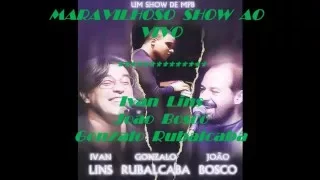 IVAN LINS, JOAO BOSCO & GONZALO RUBALCABA - HISTORICO CONCERTO AO VIVO