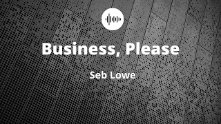 Business, Please - Seb Lowe