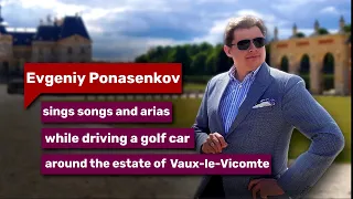 E. Ponasenkov sings songs and arias while driving a golf car around the estate of Vaux-le-Vicomte