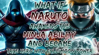 what If Naruto Awakens The Ninja Ability And Become True Hero With Full Moon Power