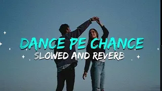 dance pe chance (slowed and reverb) LOVE MUSIC