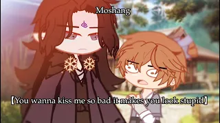 【You wanna kiss me so bad it makes you look stupid】Moshang || SVSSS/scumbag system||MobeiJun/Qinghua