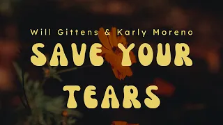 Save Your Tears - Will Gittens & Karly Moreno (Lyric)