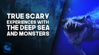 11 TRUE SCARY EXPERIENCES WITH THE DEEP SEA AND MONSTERS - What Lurks Above