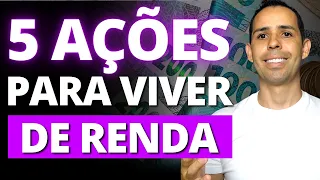 TOP 5 AÇÕES PARA VIVER DE RENDA (ELAS PODEM TE APOSENTAR)