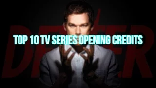 TOP 10 TV SERIES OPENING CREDITS