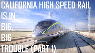 California High Speed Rail Is In Big, Big Trouble - Part 1: Project Overview