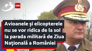 Avioanele și elicopterele nu se vor ridica de la sol la parada militară de Ziua Națională a României