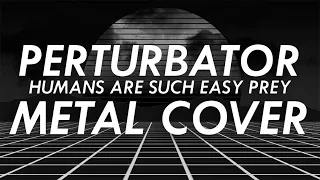 Perturbator - Humans Are Such Easy Prey Metal Cover (Retrowave Goes Metal, Vol.3)