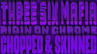 Three 6 Mafia - Ridin' On Chrome [Chopped & Skinned Remix]