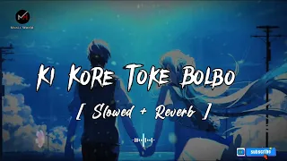 Ki Kore Toke Bolbo (Slowed & Reverb) Lofi Version | MH Music World