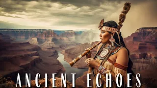 Ancient Echoes | Native American Flute for Relaxation, Emotional Healing, Sleep & Stress Relief