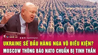 Thời sự quốc tế 13/4: Ukraine sẽ đầu hàng Nga vô điều kiện? Moscow thông báo NATO chuẩn bị tinh thần