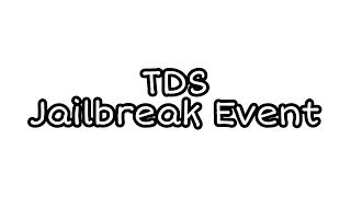 TDS Fanmade Event: JailBreak event