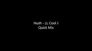 Hush   LL Cool J Quick Mix