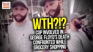 WTH?!? Cop Involved In George Floyd's Death Confronted While Grocery Shopping