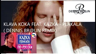 kLAVA KOKA FEAT  KAZKA   PLAKALA DENNIS BR@UN REMIX