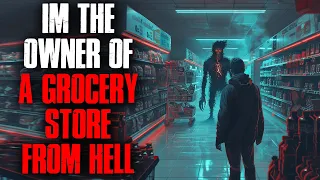 I'm The Proud Owner of A Grocery Store From Hell