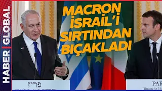 Tutuklama Kararı Çıkan Netanyahu'yu İlk Macron Sattı: Tutuklama Sonrası Harekete Geçti