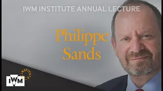 IWM Institute Annual Lecture 2024: Philippe Sands on War, Genocide and Other Crimes