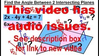 Calculus 3: Ch 2.2 Planes in 3-D Equation (12 of 22) Angle Between the 2 Planes? (Sound Problems)