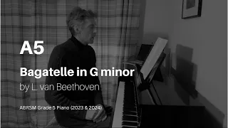 Bagatelle in G minor (op.119, no.1) by L. van Beethoven: ABRSM Grade 5 Piano (2023 & 2024) - A5