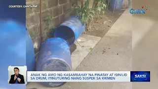 Anak ng amo ng kasambahay na pinatay at isinilid sa drum, itinuturing nang suspek sa krimen | Saksi