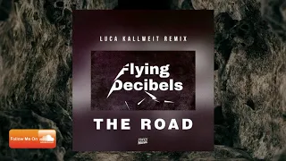 Flying Decibels - The Road (Luca Kallweit Remix)