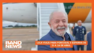 Lula viaja para Portugal e Espanha de 21 a 26 de abril | BandNews TV