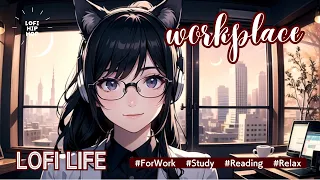 Workplace 🌠 Chill Lofi Mix to Relax and Focus on Work/Study 🌱 [lo-fi hip hop beats]