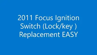 2011 Ford Focus Ignition Switch Key Replacement EASY