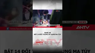 Bắt quả tang 14 đối tượng sử dụng ma túy tại Nghệ An  | Tin tức 24h | ANTV #shorts